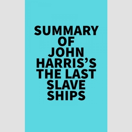 Summary of john harris's the last slave ships