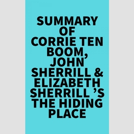 Summary of  corrie ten boom, john sherrill & elizabeth sherrill 's the hiding place