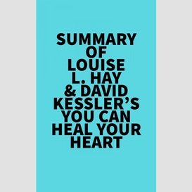 Summary of louise l. hay & david kessler's you can heal your heart