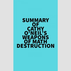 Summary of cathy o'neil's weapons of math destruction