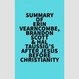 Summary of erin vearncombe, brandon scott & hal taussig's after jesus before christianity