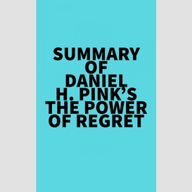 Summary of daniel h. pink's the power of regret