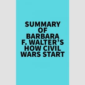 Summary of barbara f. walter's how civil wars start