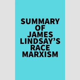 Summary of james lindsay's race marxism