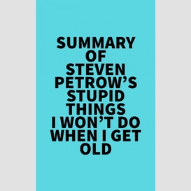 Summary of steven petrow's stupid things i won't do when i get old