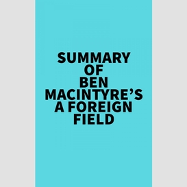 Summary of ben macintyre's a foreign field