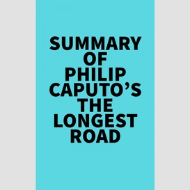 Summary of philip caputo's the longest road