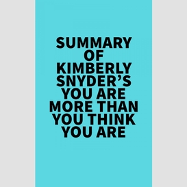 Summary of kimberly snyder's you are more than you think you are