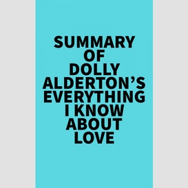 Summary of dolly alderton's everything i know about love