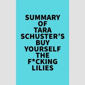 Summary of tara schuster's buy yourself the f*cking lilies