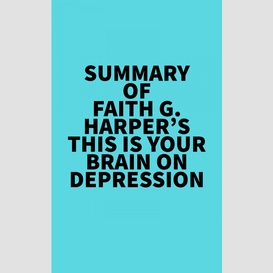 Summary of faith g. harper's this is your brain on depression