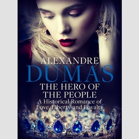 The hero of the people: a historical romance of love, liberty and loyalty