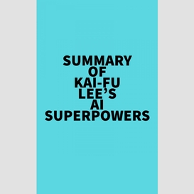 Summary of kai-fu lee's ai superpowers