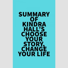 Summary of kindra hall's choose your story, change your life