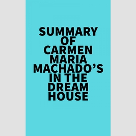 Summary of carmen maria machado's in the dream house