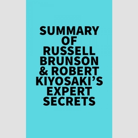 Summary of russell brunson & robert kiyosaki's expert secrets