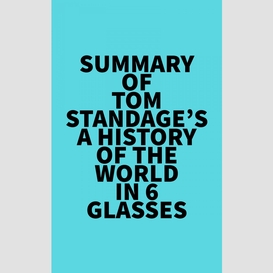 Summary of tom standage's a history of the world in 6 glasses