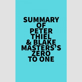 Summary of peter thiel & blake masters's zero to one