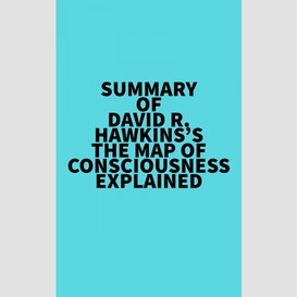 Summary of david r. hawkins's the map of consciousness explained