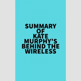 Summary of kate murphy's behind the wireless