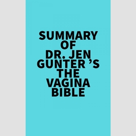 Summary of dr. jen gunter 's the vagina bible