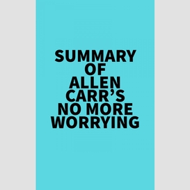 Summary of allen carr's no more worrying