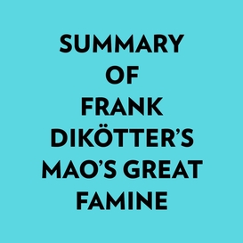 Summary of frank dikötter's mao's great famine