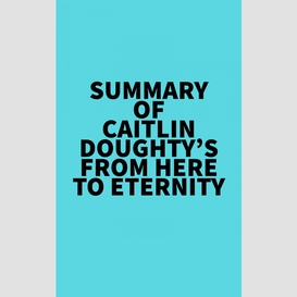 Summary of caitlin doughty's from here to eternity