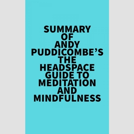 Summary of andy puddicombe's the headspace guide to meditation and mindfulness