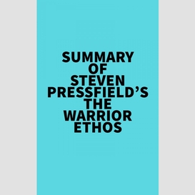 Summary of steven pressfield's the warrior ethos