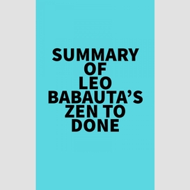 Summary of leo babauta's zen to done