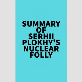 Summary of serhii plokhy's nuclear folly