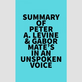 Summary of peter a. levine & gabor mate's in an unspoken voice