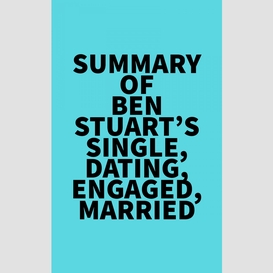 Summary of ben stuart's single, dating, engaged, married