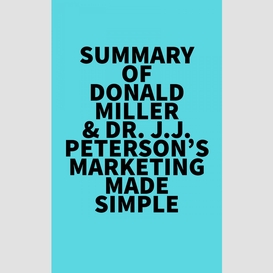 Summary of donald miller & dr. j.j. peterson's marketing made simple