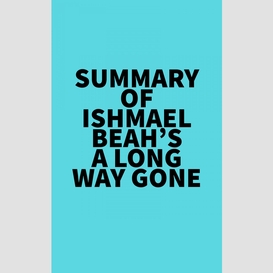 Summary of ishmael beah's a long way gone