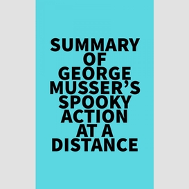 Summary of george musser's spooky action at a distance