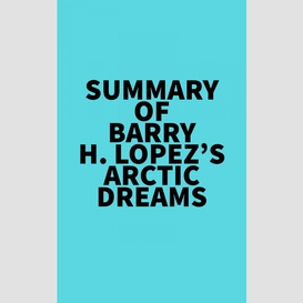 Summary of barry h. lopez's arctic dreams