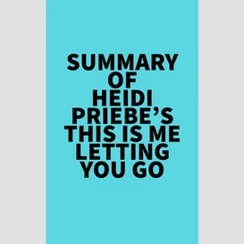 Summary of heidi priebe's this is me letting you go