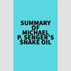 Summary of michael p senger's snake oil