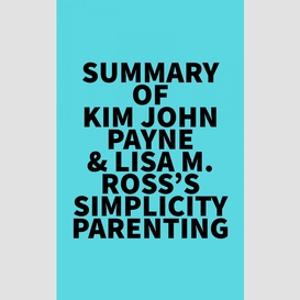 Summary of kim john payne & lisa m. ross's simplicity parenting