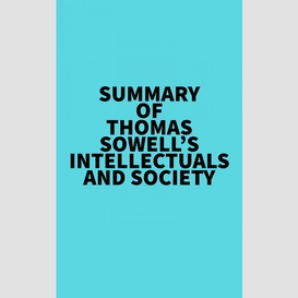 Summary of thomas sowell's intellectuals and society