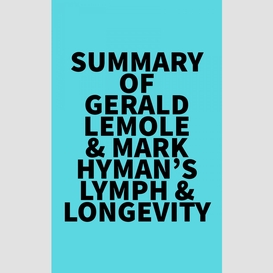 Summary of gerald lemole & mark hyman's lymph & longevity