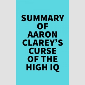 Summary of aaron clarey's curse of the high iq