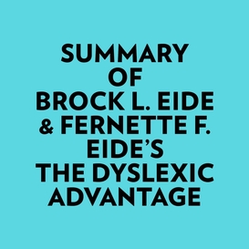 Summary of brock l. eide & fernette f. eide's the dyslexic advantage