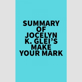 Summary of jocelyn k. glei's make your mark