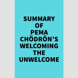 Summary of pema chödrön's welcoming the unwelcome