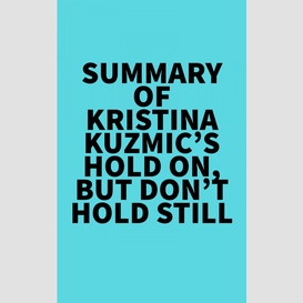 Summary of kristina kuzmic's hold on, but don't hold still
