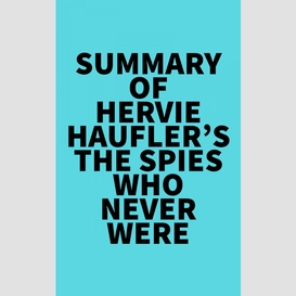 Summary of hervie haufler's the spies who never were