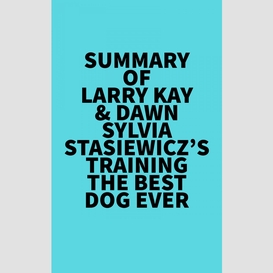 Summary of larry kay & dawn sylvia-stasiewicz's training the best dog ever